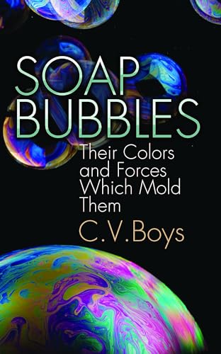Soap Bubbles: Their Colors and Forces Which Mold Them (Dover Science Books)